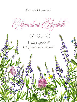cover image of Chiamatemi Elizabeth. Vita e opere di Elizabeth von Arnim